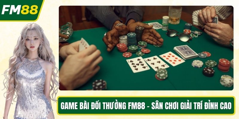 Game bài đổi thưởng FM88